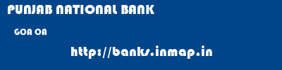 PUNJAB NATIONAL BANK  GOA OA    banks information 